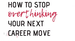 Read more about the article Stop Overthinking and Get Started Changing Careers